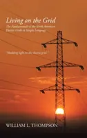 Vivre sur le réseau : Les principes fondamentaux des réseaux électriques nord-américains dans un langage simple - Living on the Grid: The Fundamentals of the North American Electric Grids in Simple Language
