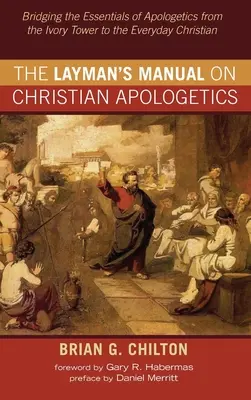 Manuel d'apologétique chrétienne à l'usage des profanes - The Layman's Manual on Christian Apologetics