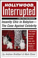 Hollywood, Interrupted : Insanity Chic in Babylon - The Case Against Celebrity (La folie chic à Babylone - Le cas des célébrités) - Hollywood, Interrupted: Insanity Chic in Babylon--The Case Against Celebrity
