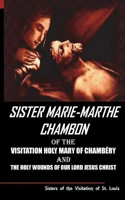 Sœur Mary Martha Chambon de la Visitation Sainte Marie de Chambéry et des Saintes Plaies de Notre Seigneur Jésus-Christ - Sister Mary Martha Chambon of the Visitation Holy Mary of Chambery and the Holy Wounds of Our Lord Jesus Christ