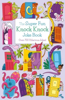 Le livre de blagues super amusantes Knock Knock : Plus de 700 blagues hilarantes ! - The Super Fun Knock Knock Joke Book: Over 700 Hilarious Jokes!