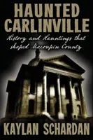 Haunted Carlinville : Histoire et hantises qui ont façonné le comté de Macoupin - Haunted Carlinville: History and Hauntings that Shaped Macoupin County