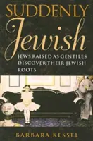 Soudain juif : Des juifs élevés comme des païens découvrent leurs racines juives - Suddenly Jewish: Jews Raised as Gentiles Discover Their Jewish Roots