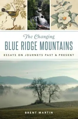 L'évolution des Blue Ridge Mountains : Essais sur des voyages passés et présents - The Changing Blue Ridge Mountains: Essays on Journeys Past and Present