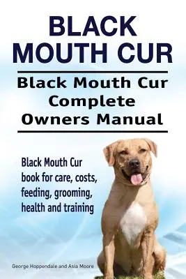 Black Mouth Cur. Black Mouth Cur Manuel complet du propriétaire. Le livre de Black Mouth Cur pour les soins, les coûts, l'alimentation, le toilettage, la santé et le dressage. - Black Mouth Cur. Black Mouth Cur Complete Owners Manual. Black Mouth Cur book for care, costs, feeding, grooming, health and training.