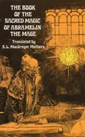 Le livre de la magie sacrée d'Abramelin le Mage - The Book of the Sacred Magic of Abramelin the Mage