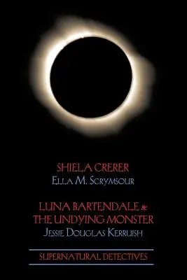 Supernatural Detectives 4 : Shiela Crerar / Luna Bartendale et le monstre impérissable - Supernatural Detectives 4: Shiela Crerar / Luna Bartendale & the Undying Monster