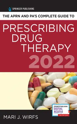 Le guide complet de l'Aprn et du Pa pour la prescription des traitements médicamenteux 2022 - The Aprn and Pa's Complete Guide to Prescribing Drug Therapy 2022