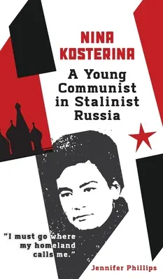 Nina Kosterina : Une jeune communiste dans la Russie stalinienne - Nina Kosterina: A Young Communist in Stalinist Russia