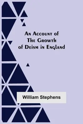 Un compte-rendu de la croissance du déisme en Angleterre - An Account Of The Growth Of Deism In England