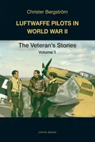 Les pilotes de la Luftwaffe pendant la Seconde Guerre mondiale : Histoires de vétérans Volume 1 - Luftwaffe Pilots in World War II: The Veterans' Stories Volume 1