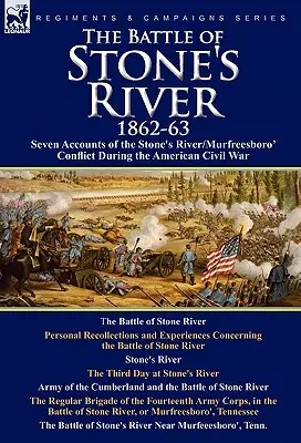 La bataille de Stone's River, 1862-3 : Sept récits du conflit de Stone's River/Murfreesboro pendant la guerre de Sécession - The Battle of Stone's River,1862-3: Seven Accounts of the Stone's River/Murfreesboro Conflict During the American Civil War