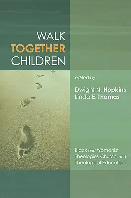 Walk Together Children (Marcher ensemble pour les enfants) : Théologies noires et féministes, Église et formation théologique - Walk Together Children: Black and Womanist Theologies, Church and Theological Education