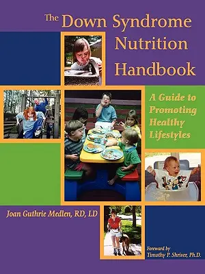 Le manuel de nutrition du syndrome de Down : Un guide pour promouvoir des modes de vie sains - The Down Syndrome Nutrition Handbook: A Guide to Promoting Healthy Lifestyles