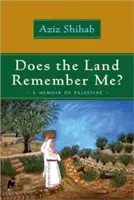 La terre se souvient-elle de moi ? Un mémoire de la Palestine - Does the Land Remember Me?: A Memoir of Palestine