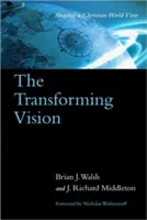 La vision transformatrice : Façonner une vision chrétienne du monde - The Transforming Vision: Shaping a Christian World View