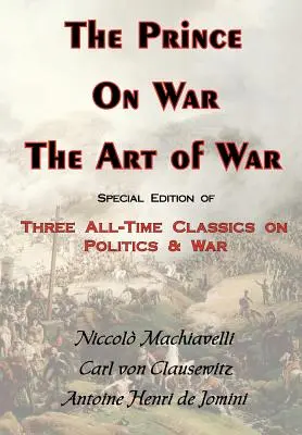 Le Prince, la guerre et l'art de la guerre - Trois classiques de la politique et de la guerre - The Prince, on War & the Art of War - Three All-Time Classics on Politics & War