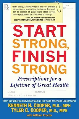 Commencer fort, finir fort : Prescriptions pour une vie en bonne santé - Start Strong, Finish Strong: Prescriptions for a Lifetime of Great Health