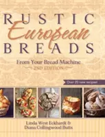 Pains rustiques européens en machine à pain - Rustic European Breads from Your Bread Machine