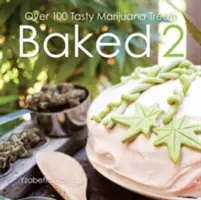 Baked 2 : Plus de 80 délicieuses friandises à base de marijuana - Baked 2: Over 80 Tasty Marijuana Treats