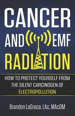 Cancer et radiations EMF : Comment se protéger du cancérogène silencieux de l'électropollution - Cancer and EMF Radiation: How to Protect Yourself from the Silent Carcinogen of Electropollution