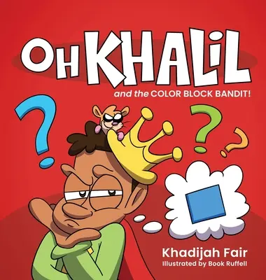 Oh Khalil et le bandit des blocs de couleur : Oh Khalil - Oh Khalil and the Color Block Bandit: Oh Khalil