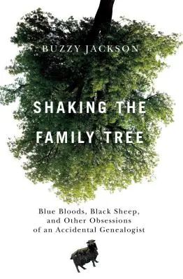 Secouer l'arbre généalogique : Les sangs bleus, les moutons noirs et autres obsessions d'un généalogiste accidentel - Shaking the Family Tree: Blue Bloods, Black Sheep, and Other Obsessions of an Accidental Genealogist