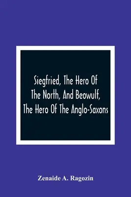 Siegfried, le héros du Nord, et Beowulf, le héros des Anglo-Saxons - Siegfried, The Hero Of The North, And Beowulf, The Hero Of The Anglo-Saxons