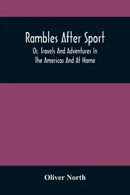 Rambles After Sport ; Or, Travels And Adventures In The Americas And At Home (Voyages et aventures aux Amériques et chez nous) - Rambles After Sport; Or, Travels And Adventures In The Americas And At Home