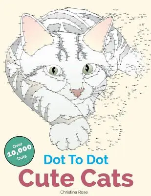 Dot To Dot Cute Cats : Des images et des scènes anti-stress adorables à compléter et à colorier - Dot To Dot Cute Cats: Adorable Anti-Stress Images and Scenes to Complete and Colour