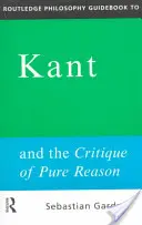 Routledge Philosophy GuideBook to Kant and the Critique of Pure Reason (Guide philosophique Routledge sur Kant et la critique de la raison pure) - Routledge Philosophy GuideBook to Kant and the Critique of Pure Reason