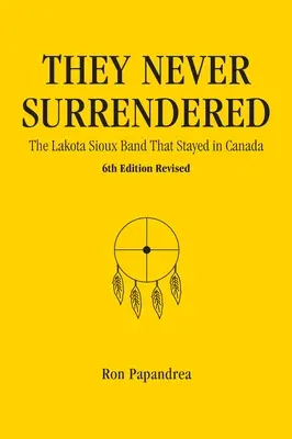 Ils ne se sont jamais rendus, la bande des Sioux Lakota qui est restée au Canada - They Never Surrendered, The Lakota Sioux Band That Stayed in Canada