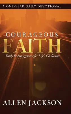 Une foi courageuse : Un encouragement quotidien pour les défis de la vie - Courageous Faith: Daily Encouragement for Life's Challenges