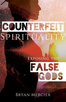 La spiritualité contrefaite : Les secrets de la cuisine chinoise 2022 : Les secrets de la cuisine chinoise 2022 - Counterfeit Spirituality: Exposing the False Gods