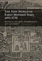 Le nouveau monde dans l'Italie du début des temps modernes, 1492-1750 - The New World in Early Modern Italy, 1492-1750