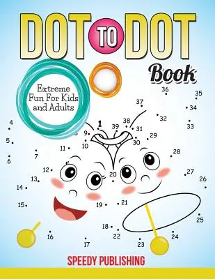 Livre de points à points Extrêmement amusant pour les enfants et les adultes - Dot To Dot Book Extreme Fun For Kids and Adults