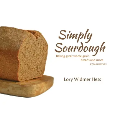 Simply Sourdough : Cuire de bons pains aux céréales entières et plus encore - Simply Sourdough: Baking great whole-grain breads and more