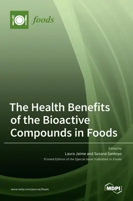 Les bienfaits pour la santé des composés bioactifs présents dans les aliments - The Health Benefits of the Bioactive Compounds in Foods