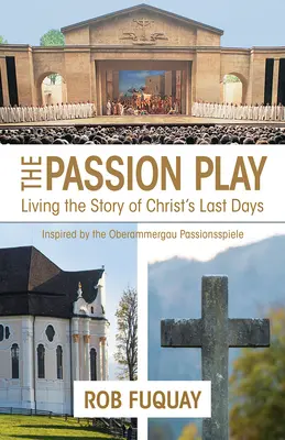 Le jeu de la Passion : Vivre l'histoire des derniers jours du Christ - The Passion Play: Living the Story of Christ's Last Days