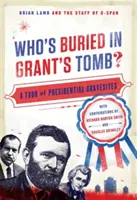 Qui est enterré dans la tombe de Grant ? Une visite des tombes présidentielles - Who's Buried in Grant's Tomb?: A Tour of Presidential Gravesites