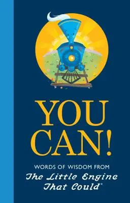 Vous pouvez ! Les mots de sagesse de la petite machine qui pouvait - You Can!: Words of Wisdom from the Little Engine That Could