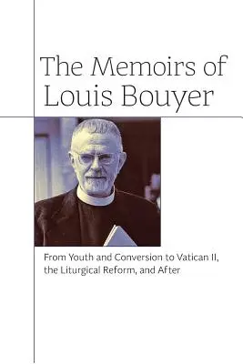 Les Mémoires de Louis Bouyer : De la jeunesse et de la conversion à Vatican II, la réforme liturgique, et après - The Memoirs of Louis Bouyer: From Youth and Conversion to Vatican II, the Liturgical Reform, and After