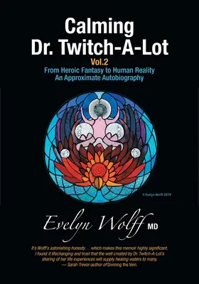 Calming Dr. Twitch-A-Lot Volume 2 : De la fantaisie héroïque à la réalité humaine - Une autobiographie approximative - Calming Dr. Twitch-A-Lot Volume 2: From Heroic Fantasy to Human Reality-An Approximate Autobiography