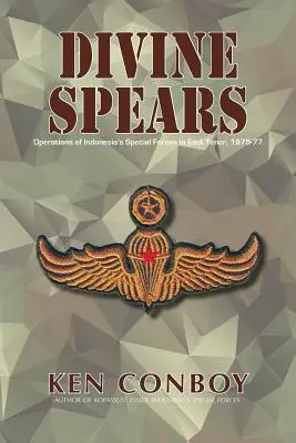 Divine Spears : Les opérations des forces spéciales indonésiennes au Timor oriental, 1975-77 - Divine Spears: Operations of Indonesia's Special Forces in East Timor, 1975-77