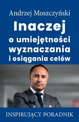 Différemment de la capacité à se fixer des objectifs et à les atteindre - Inaczej o umiejętności wyznaczania i osiągania celw