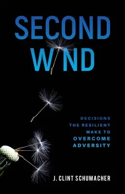 Second souffle : Les décisions que prennent les résilients pour surmonter l'adversité - Second Wind: Decisions the Resilient Make to Overcome Adversity