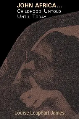 John Africa...Une enfance inconnue jusqu'à aujourd'hui - John Africa...Childhood Untold Until Today