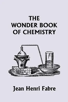 Le livre des merveilles de la chimie (Yesterday's Classics) - The Wonder Book of Chemistry (Yesterday's Classics)