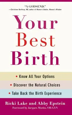 Votre meilleur accouchement : Connaître toutes les options, découvrir les choix naturels et reprendre en main l'expérience de l'accouchement - Your Best Birth: Know All Your Options, Discover the Natural Choices, and Take Back the Birth Experience