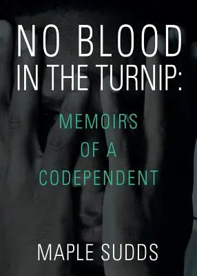 Pas de sang dans le navet : Mémoires d'un codépendant - No Blood in the Turnip: Memoirs of a Codependent